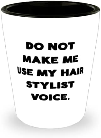 אל תגרום לי להשתמש בקול מעצב השיער שלי. שוט זכוכית, מעצב שיער הווה מעמיתים, חדש קרמיקה כוס לחברים