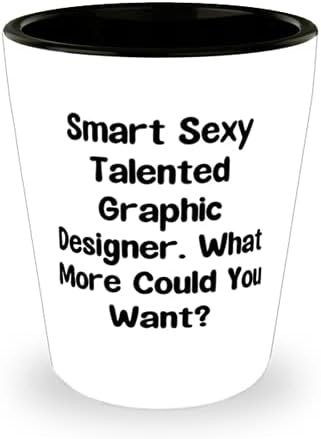 סרקזם מעצב גרפי, חכם סקסי מוכשר מעצב גרפי. מה עוד יכול?, כוס זריקה סרקסטית לגברים נשים ממנהיג צוות